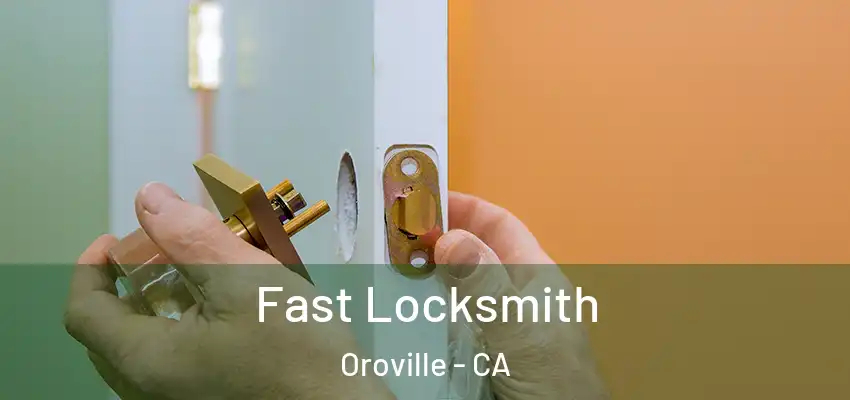  Fast Locksmith Oroville - CA